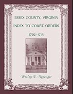 Essex County, Virginia Index to Court Orders, 1702-1715 