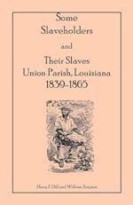 Some Slaveholders and Their Slaves, Union Parish, Louisiana, 1839-1865