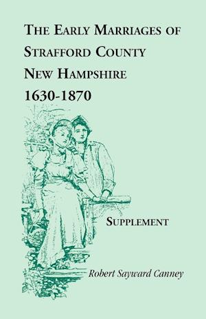 The Early Marriages of Strafford County, New Hampshire, Supplement, 1630-1870