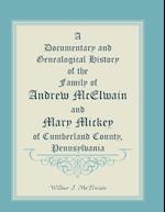 A Documentary and Genealogical History of the Family of Andrew McElwain and Mary Mickey of Cumberland County, Pennsylvania