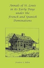 Annals of St. Louis in its Early Days under the French and Spanish Dominations