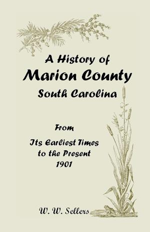 A History of Marion County, South Carolina, from Its Earliest Times to the Present, 1901