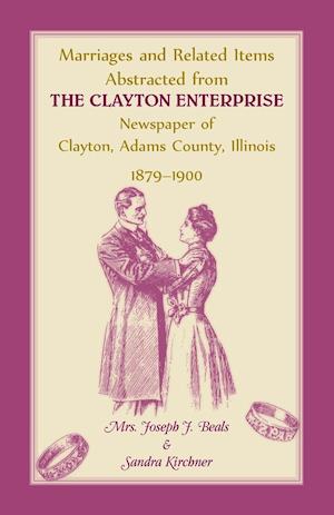 Marriages and Related Items Abstracted from Clayton Enterprise Newspaper of Clayton, Adams County, Illinois, 1879-1900