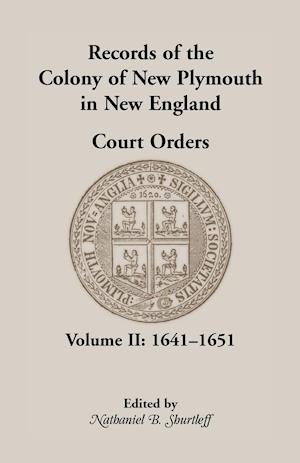 Records of the Colony of New Plymouth in New England Court Orders,1641-1651