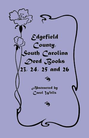 Edgefield County, South Carolina Deed Books 23, 24, 25 and 26