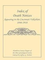 Index of Death Notices Appearing in the Cincinnati Volksblatt. 1846-1918 [Hamilton County]