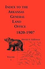 Index to the Arkansas General Land Office, 1820-1907, Volume One