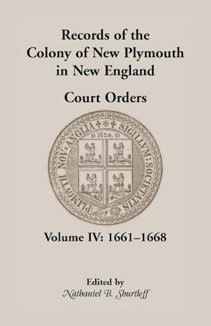 Records of the Colony of New Plymouth in New England, Court Orders, Volume IV