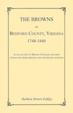 The Browns of Bedford County, Virginia, 1748-1840. A Collection of Brown Surname Records Extracted from Primary and Secondary Sources