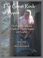The Great Rock of Aquia. The Freestone Industry of Stafford County, Virginia and Beyond 