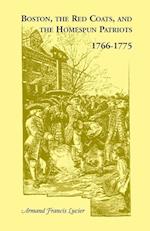 Boston, the Red Coats, and the Homespun Patriots, 1766-1775