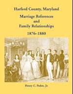 Harford County, Maryland Marriage References and Family Relationships, 1876-1880