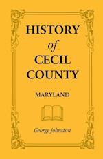 History of Cecil County, Maryland, and the Early Settlements Around the Head of Chesapeake Bay and on the Delaware River, with Sketches of Some of the