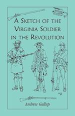 A Sketch of the Virginia Soldier in the Revolution