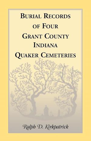 Burial Records of Four Grant County, Indiana, Quaker Cemeteries