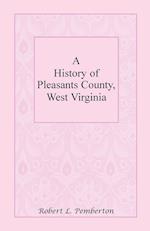 A History of Pleasants County, West Virginia