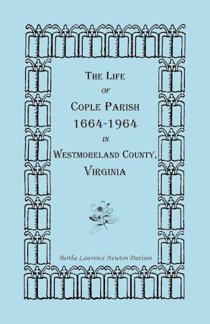 The Life of Cople Parish, 1664-1964 in Westmoreland County, Virginia