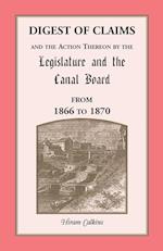 Digest of Claims and the Action Thereon by the Legislature and the Canal Board, from 1866 to 1870