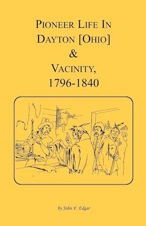 Pioneer Life in Dayton [Ohio] and Vicinity, 1796-1840