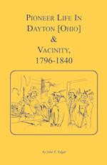 Pioneer Life in Dayton [Ohio] and Vicinity, 1796-1840