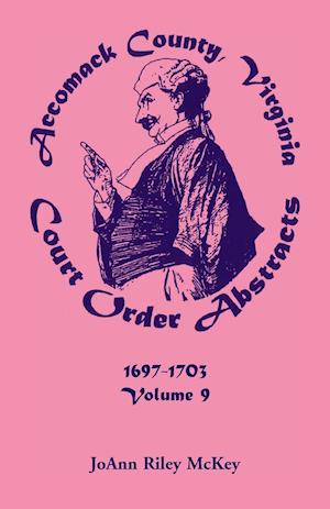 Accomack County, Virginia Court Order Abstracts, Volume 9