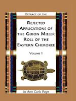 Extract of Rejected Applications of the Guion Miller Roll of the Eastern Cherokee, Volume 1