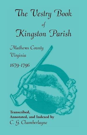 The Vestry Book of Kingston Parish, Mathews County, Virginia, 1679-1796