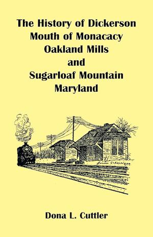 The History of Dickerson, Mouth of Monocacy, Oakland Mills, and Sugarloaf Mountain (Maryland)