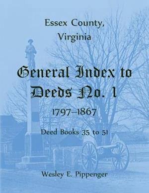 Essex County, Virginia General Index to Deeds No. 1, 1797-1867, Deed Books 35 to 51