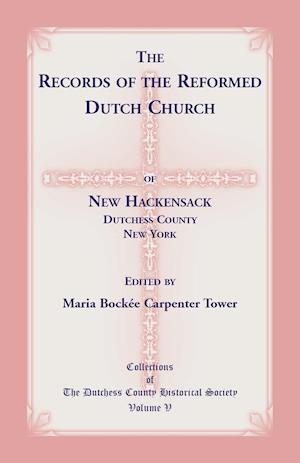 The Records of the Reformed Dutch Church of New Hackensack, Dutchess County, New York