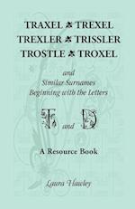 Traxel, Trexel, Trexler, Trissler, Trostle, Troxel and Similar Surnames Beginning with the Letters T and D Found in the Early Records of Georgia, Indi