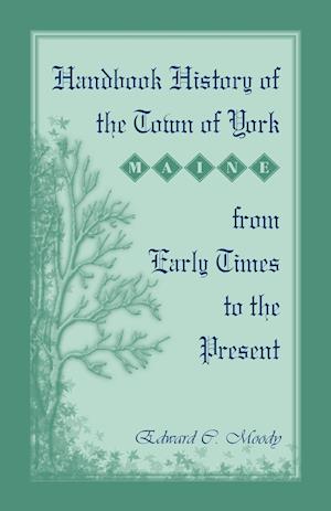 Handbook History of the Town of York [Maine] From Early Times to the Present