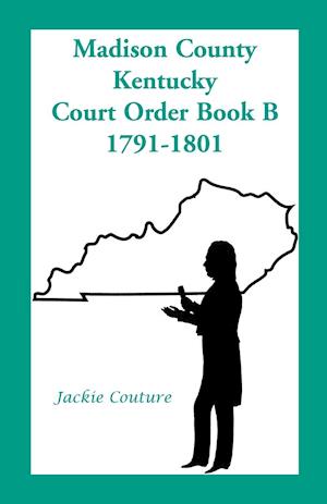 Madison County, Kentucky, Court Order Book B, 1791-1801