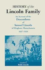 History of the Lincoln Family. an Account of the Descendants of Samuel Lincoln of Hingham, Massachusetts, 1637-1920