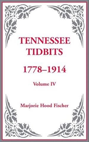 Tennessee Tidbits, 1778-1914, Volume IV