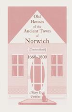 Old Houses of the Ancient Town of Norwich [Connecticut] 1660-1800, with Maps, Illustrations, Portraits and Genealogies