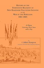 History Of The Thirteenth Regiment Of New Hampshire Volunteer Infantry In The War Of The Rebellion, 1861-1865. A Diary Covering Three Years And A Day