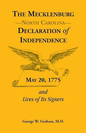 The Mecklenburg [Nc] Declaration of Independence, May 20, 1775, and Lives of Its Signers