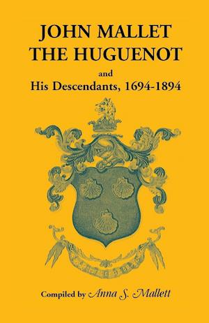 John Mallet, the Huguenot, and His Descendants, 1694-1894