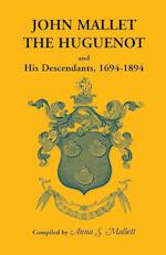 John Mallet, the Huguenot, and His Descendants, 1694-1894