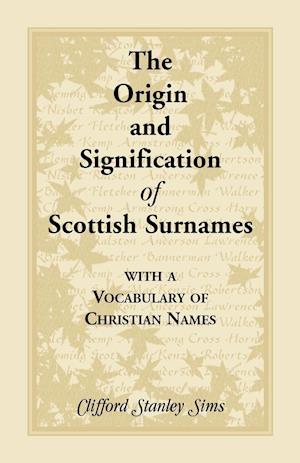 Origin and Signification of Scottish Surnames with a Vocabulary of Christian Names