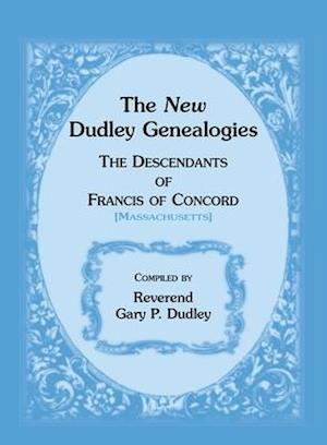 The New Dudley Genealogies: The Descendants of Francis of Concord [Massachusetts]