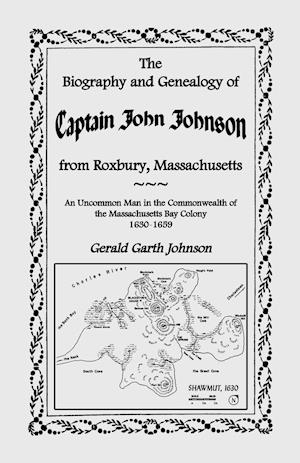 The Biography and Genealogy of Captain John Johnson from Roxbury, Massachusetts