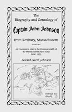 The Biography and Genealogy of Captain John Johnson from Roxbury, Massachusetts
