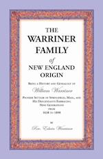 The Warriner Family of New England Origin. Being a History and Genealogy of William Warriner, Pioneer Settler of Springfield, Massachusetts, and His D