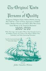 The Original Lists of Persons of Quality; Emigrants; Religious Exiles; Political Rebels; Serving Men Sold for a Term of Years; Apprentices; Children Stolen; Maidens Pressed; And Others Who Went From Great Britain To The American Plantation, 1600-1700,  Wi