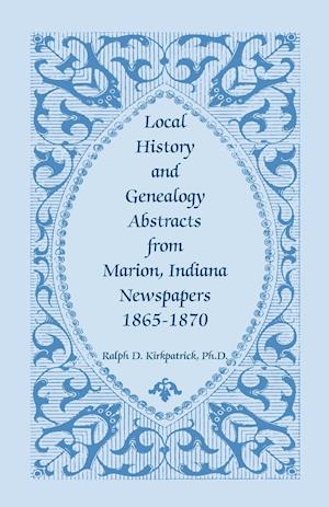 Local History and Genealogy Abstracts from Marion, Indiana, Newspapers, 1865-1870