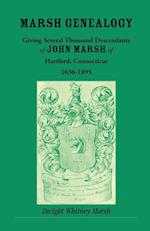Marsh Genealogy. Giving Several Thousand Descendants of John Marsh of Hartford, Conn., 1636-1895. Also Including Some Account of the English Marshes, and a Sketch of the Marsh Family Association of America