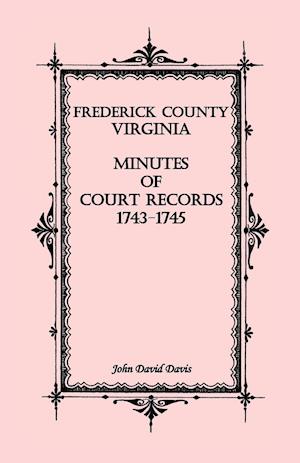 Frederick County, Virginia Minutes of Court Records, 1743-1745