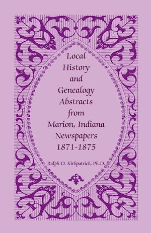 Local History and Genealogy Abstracts from Marion, Indiana, Newspapers, 1871-1875